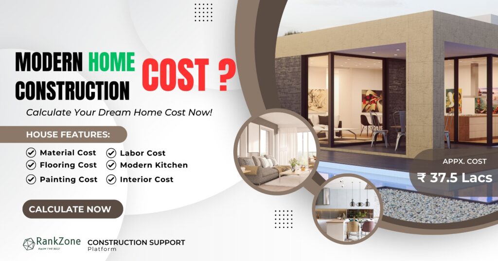 Modern Home Cost calculator
Home Estimation Calculator
Home Construction Cost in 2024
Home Construction Material Cost